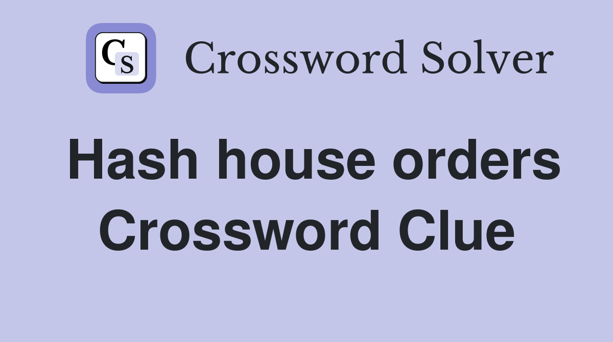 Hash house orders Crossword Clue