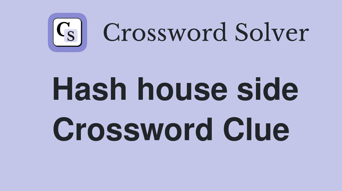 Hash house side Crossword Clue