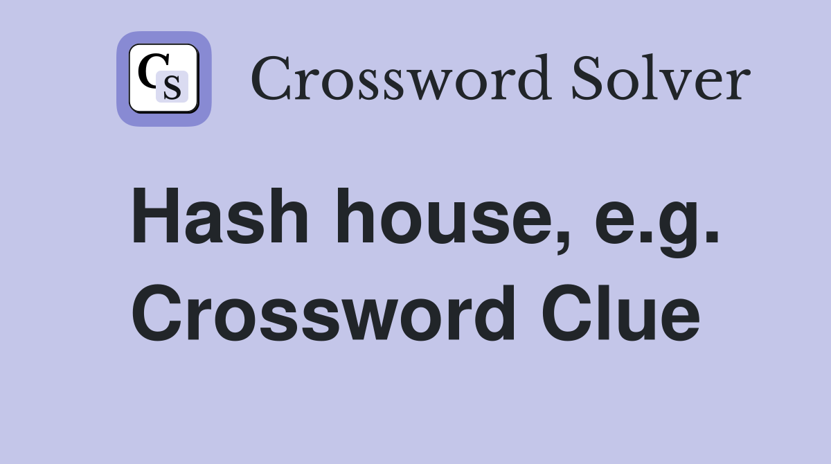 Hash house, e.g. Crossword Clue