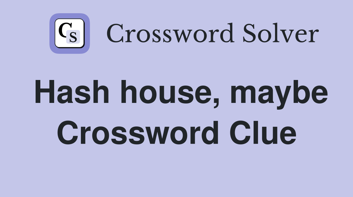 Hash house, maybe Crossword Clue
