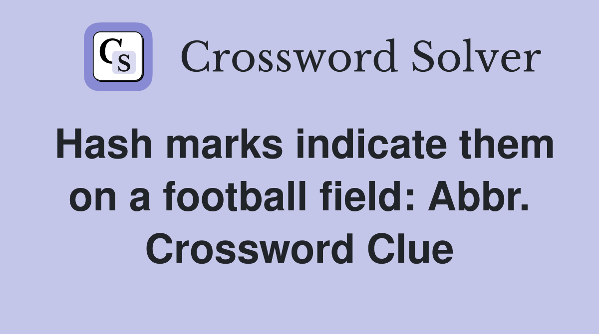 Hash marks indicate them on a football field: Abbr. Crossword Clue