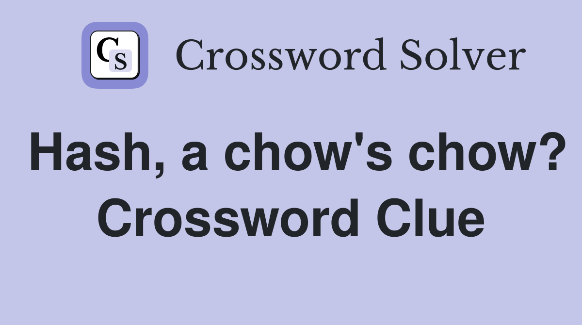 Hash, a chow's chow? Crossword Clue