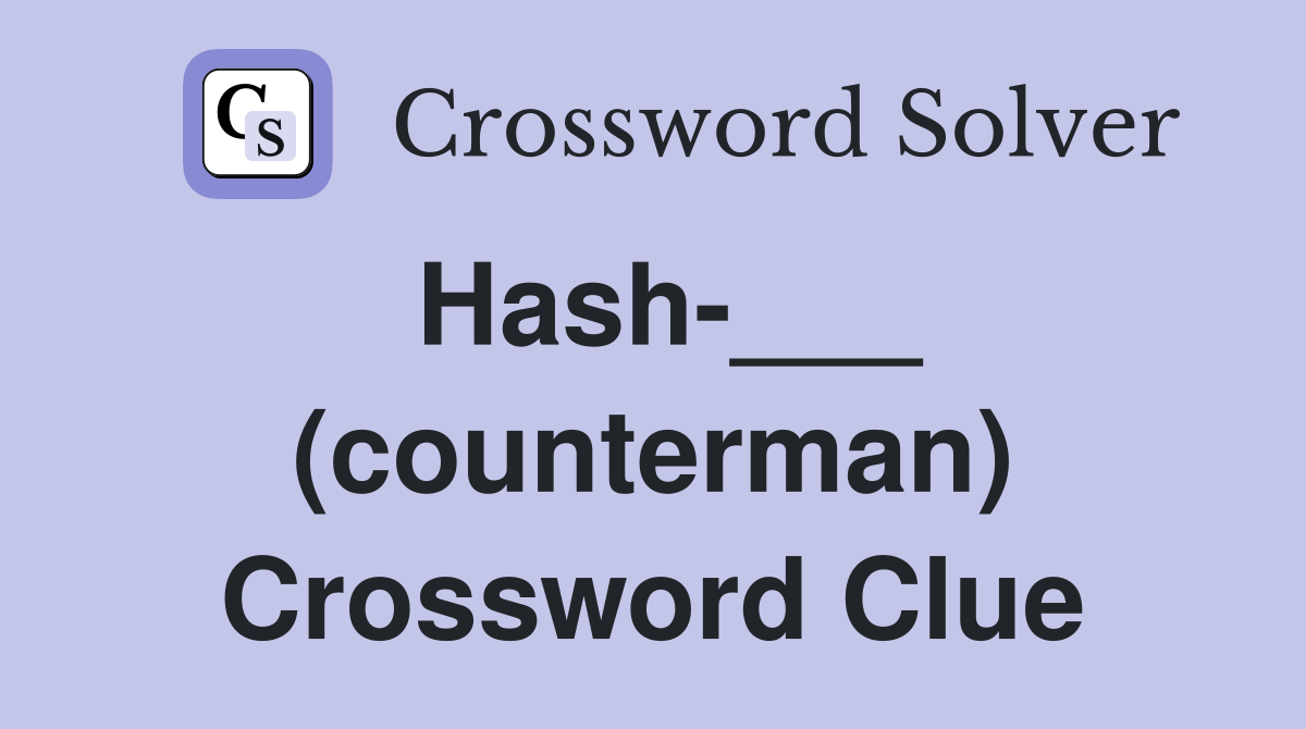 Hash-___ (counterman) Crossword Clue