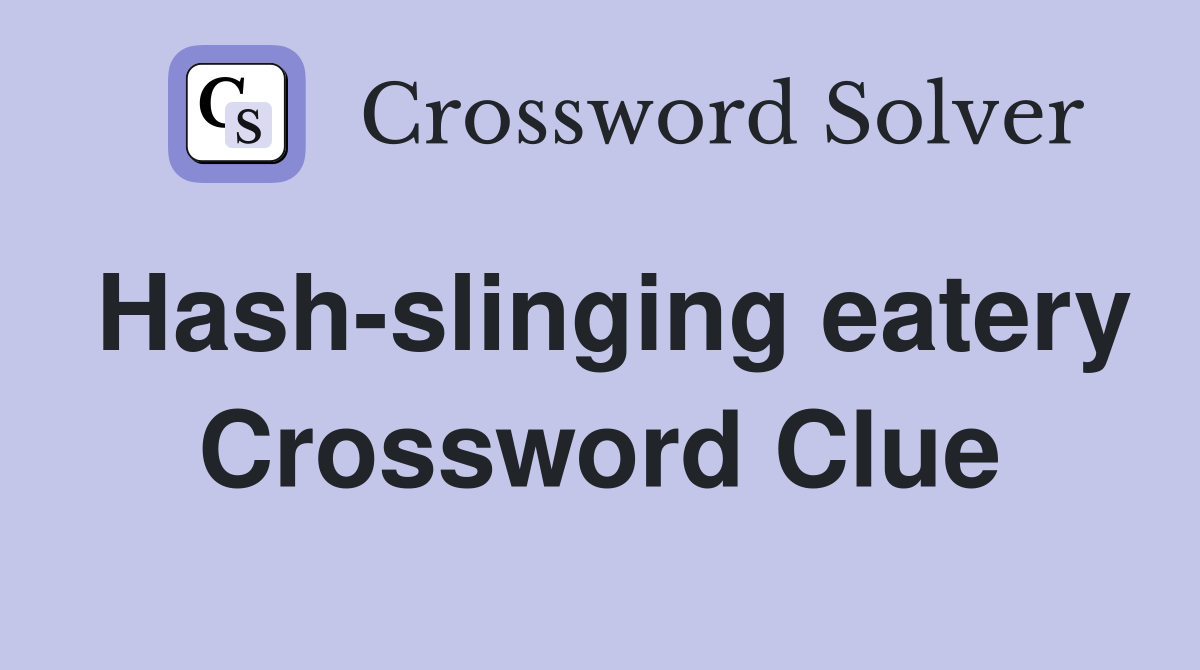 Hash-slinging eatery Crossword Clue