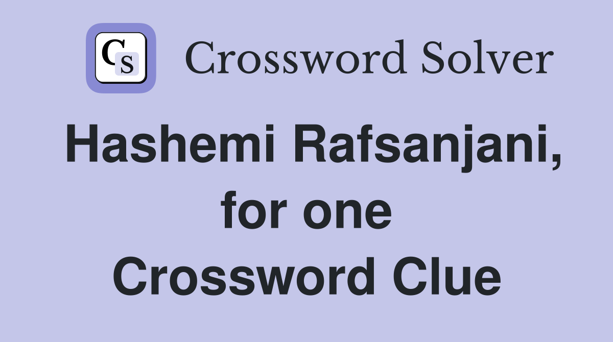Hashemi Rafsanjani, for one Crossword Clue