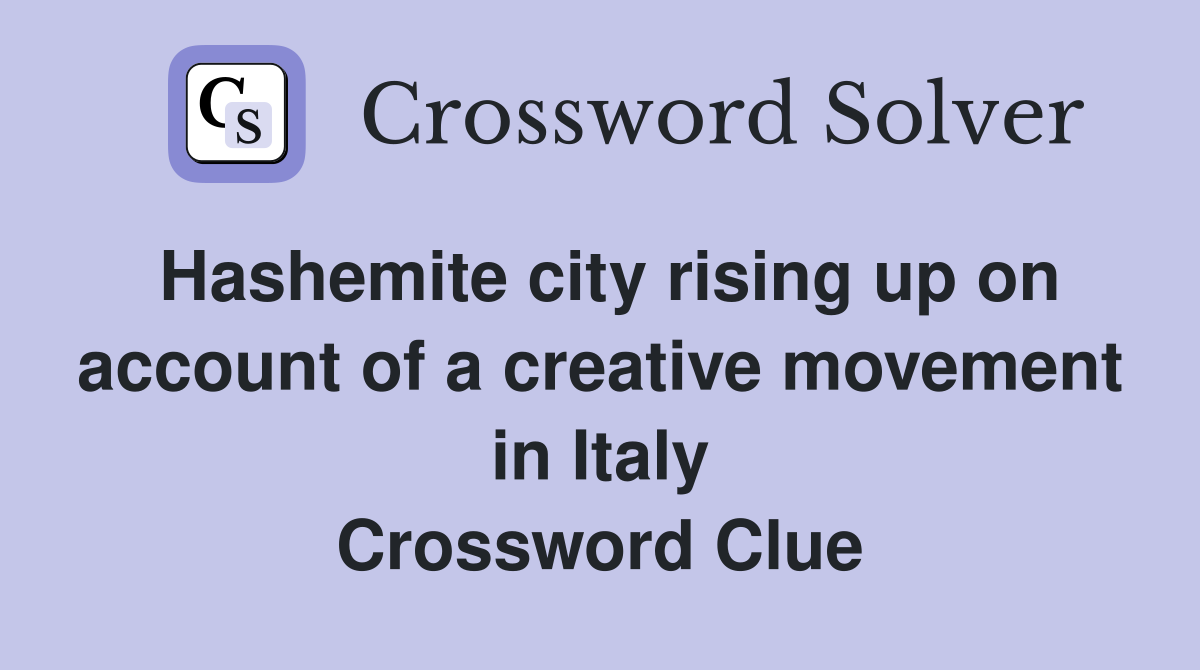 Hashemite city rising up on account of a creative movement in Italy Crossword Clue