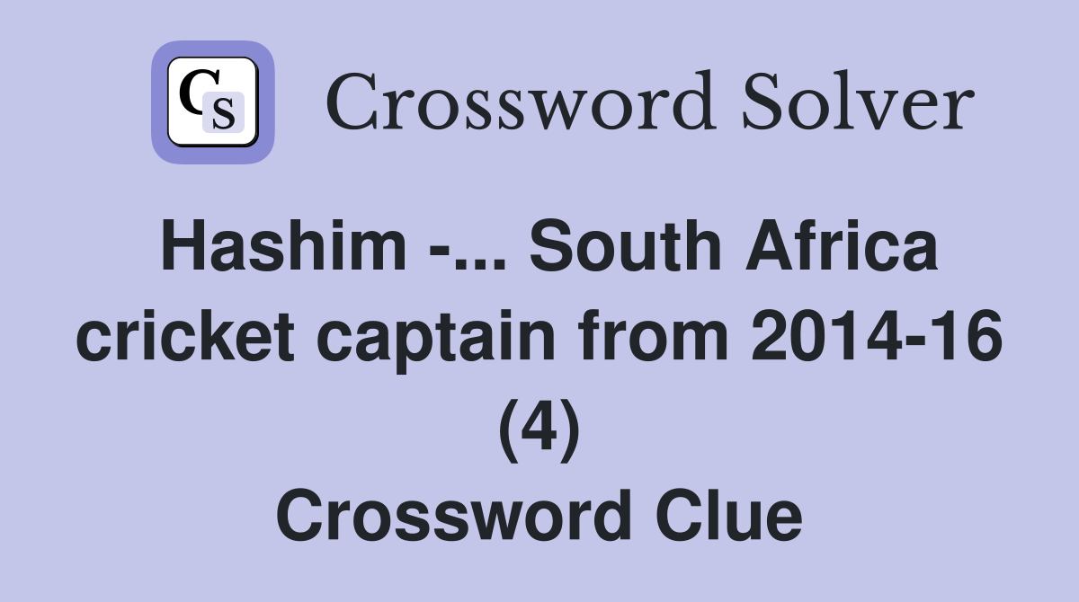 Hashim -... South Africa cricket captain from 2014-16 (4) Crossword Clue