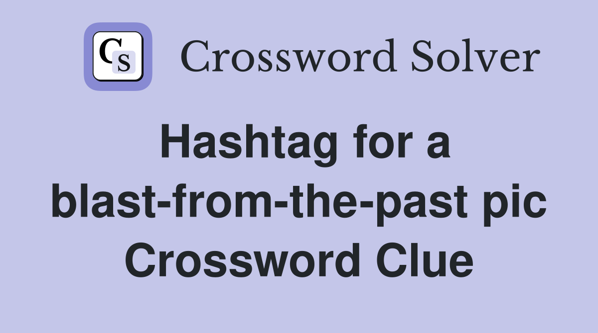 Hashtag for a blast-from-the-past pic Crossword Clue