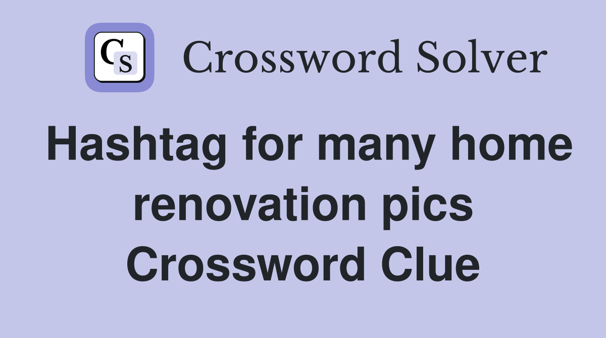Hashtag for many home renovation pics Crossword Clue