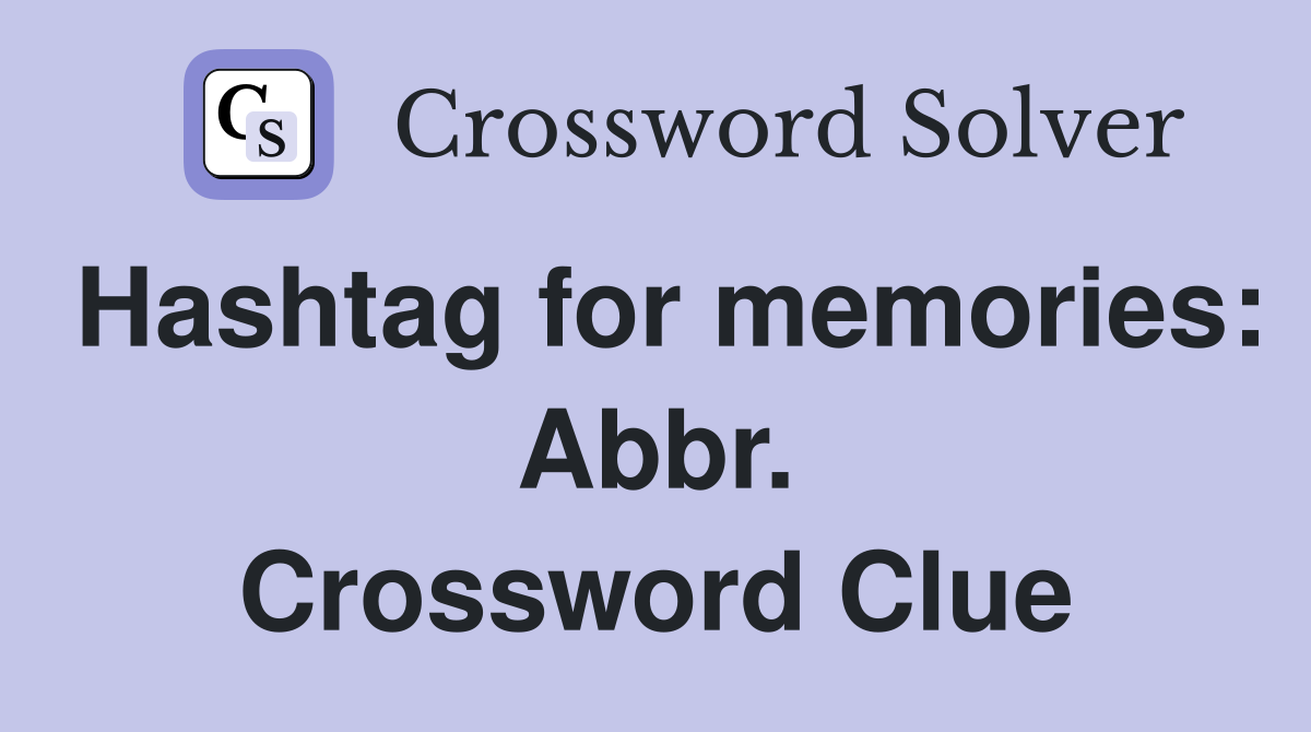 Hashtag for memories: Abbr. Crossword Clue