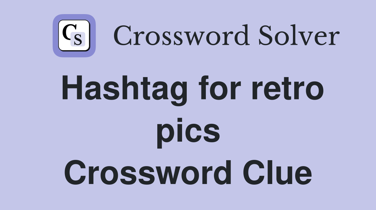 Hashtag for retro pics Crossword Clue