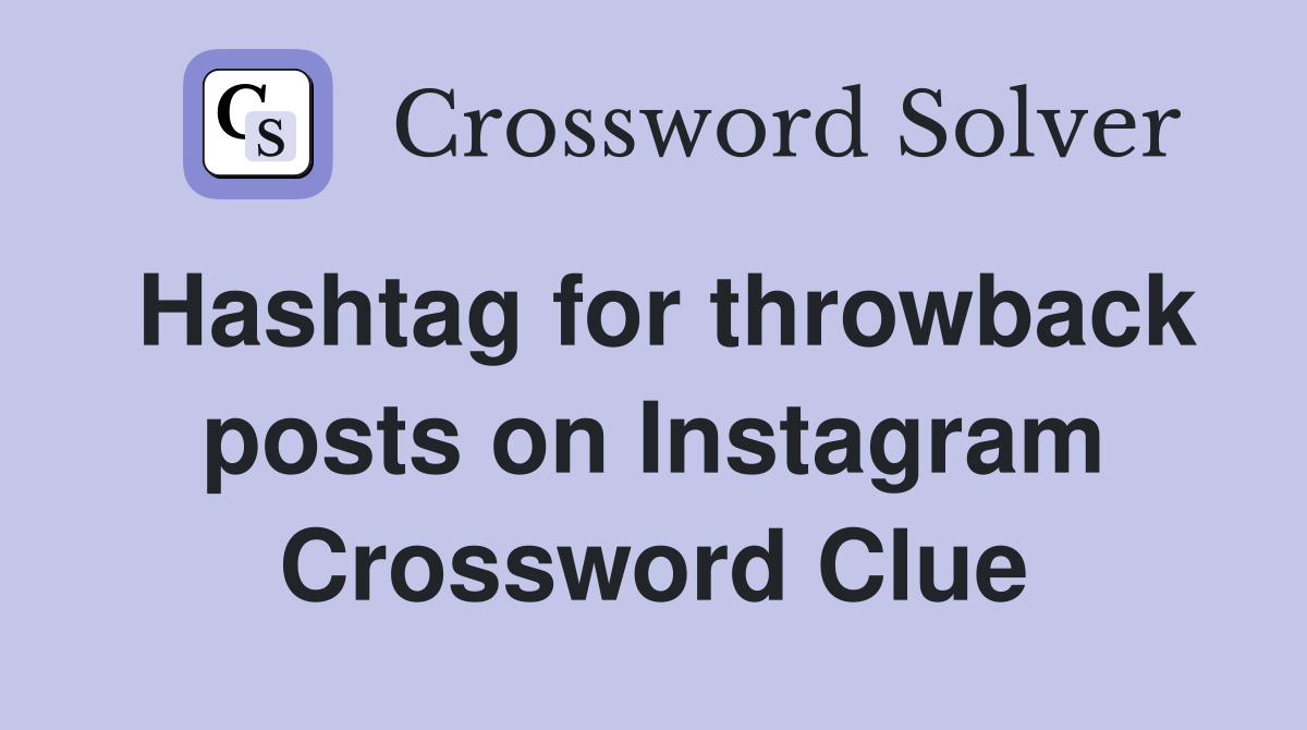 Hashtag for throwback posts on Instagram Crossword Clue