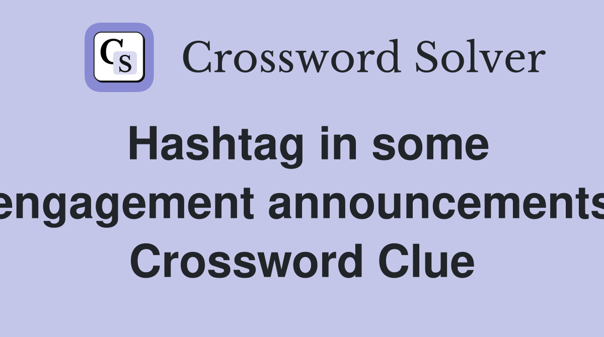 Hashtag in some engagement announcements Crossword Clue