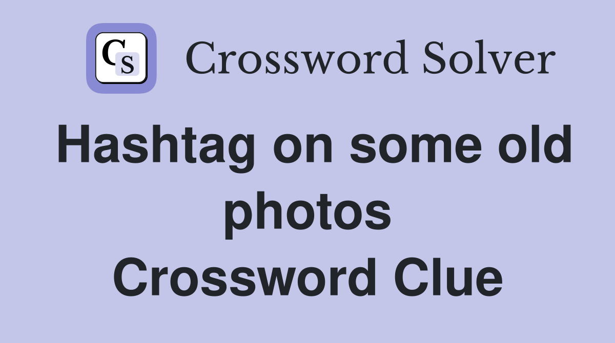 Hashtag on some old photos Crossword Clue