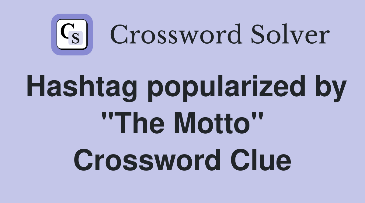 Hashtag popularized by "The Motto" Crossword Clue