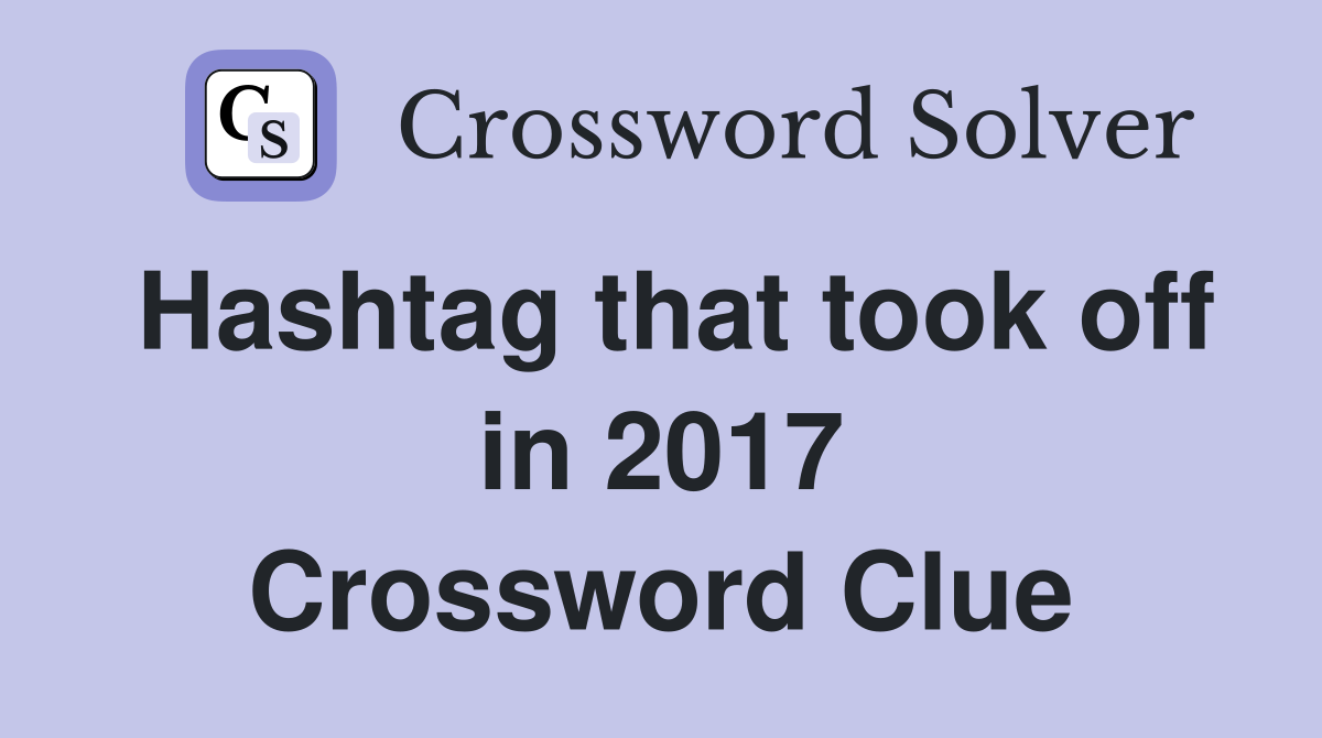 Hashtag that took off in 2017 Crossword Clue