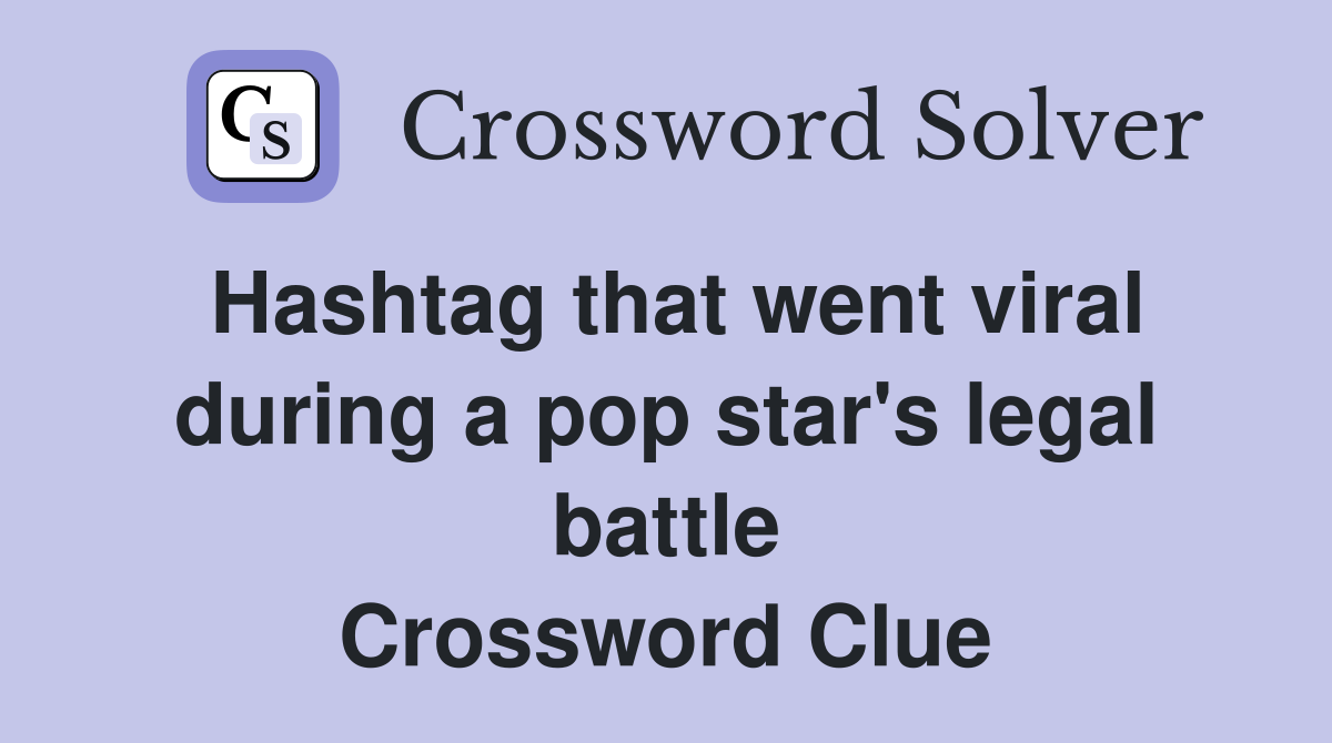 Hashtag that went viral during a pop star's legal battle Crossword Clue
