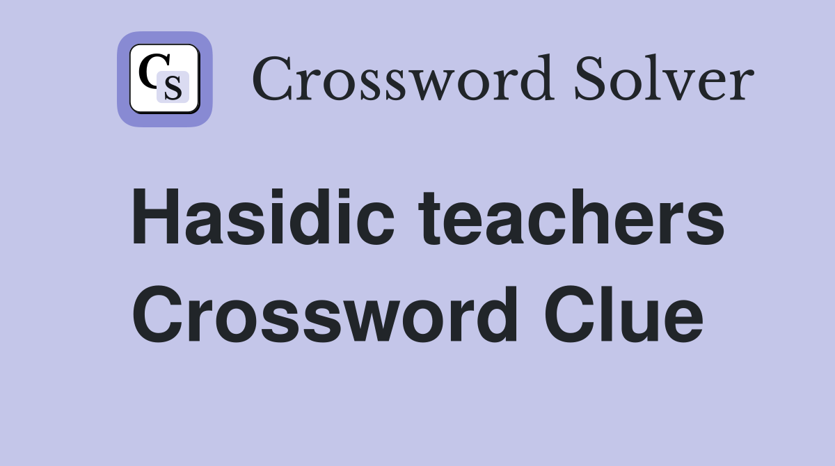 Hasidic teachers Crossword Clue