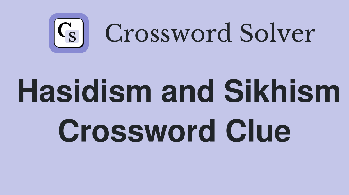 Hasidism and Sikhism Crossword Clue