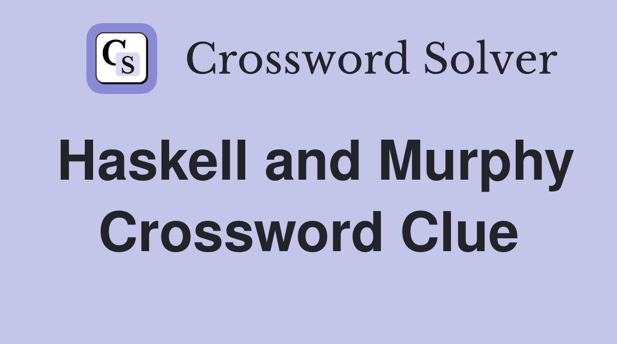 Haskell and Murphy Crossword Clue