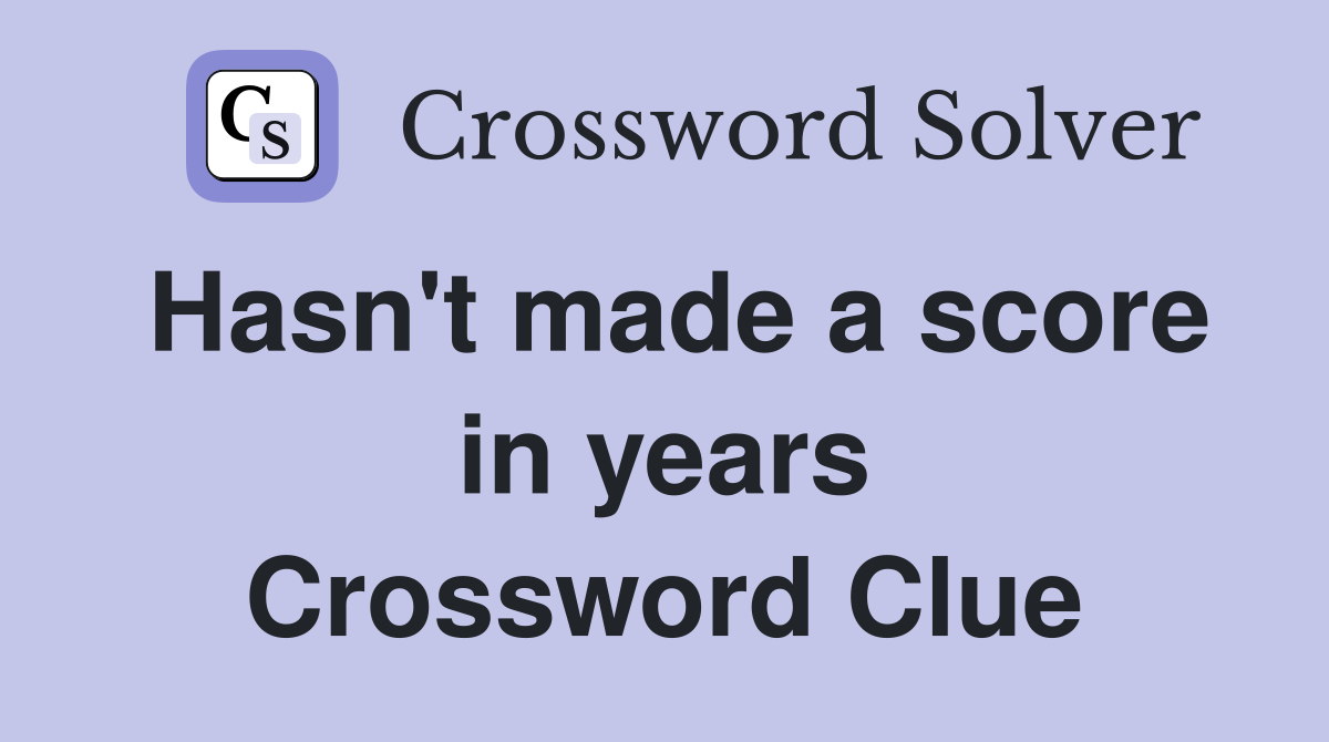 Hasn't made a score in years Crossword Clue
