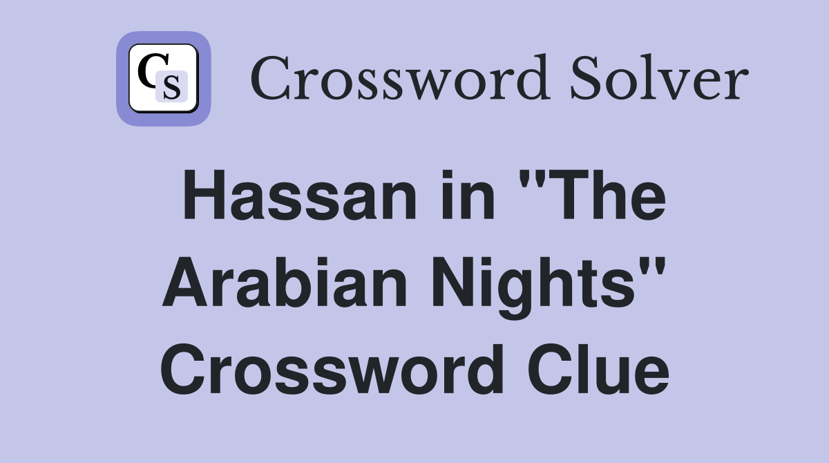 Hassan in "The Arabian Nights" Crossword Clue