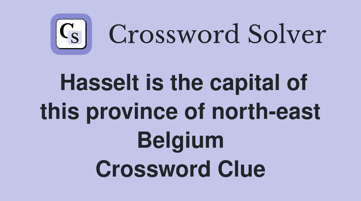 Hasselt is the capital of this province of north-east Belgium Crossword Clue