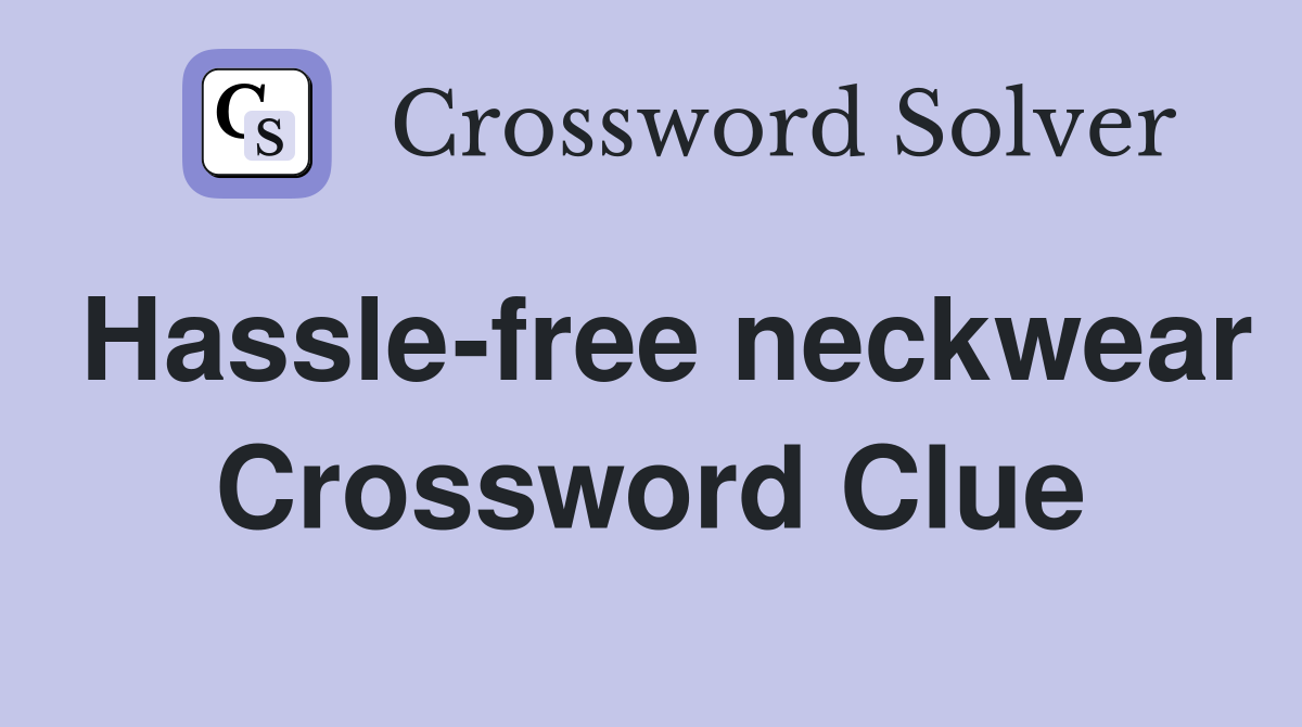 Hassle-free neckwear Crossword Clue