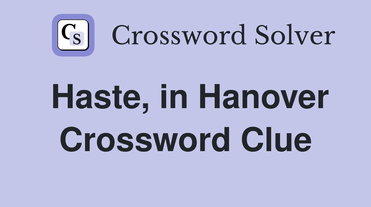 Haste, in Hanover Crossword Clue