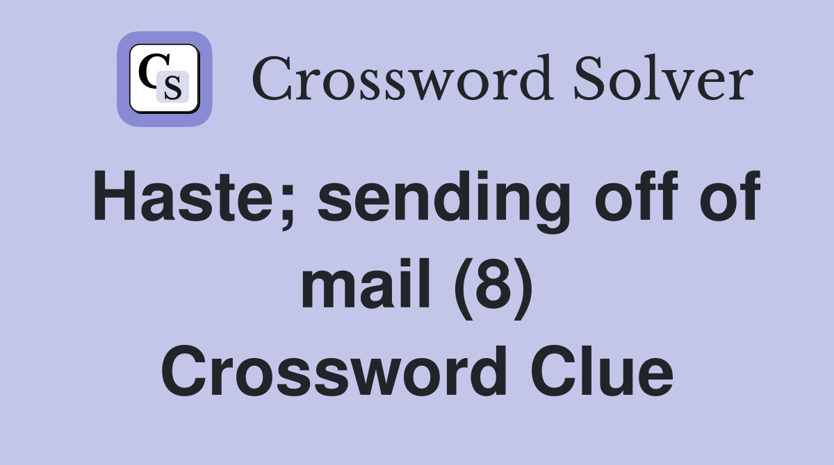 Haste; sending off of mail (8) Crossword Clue
