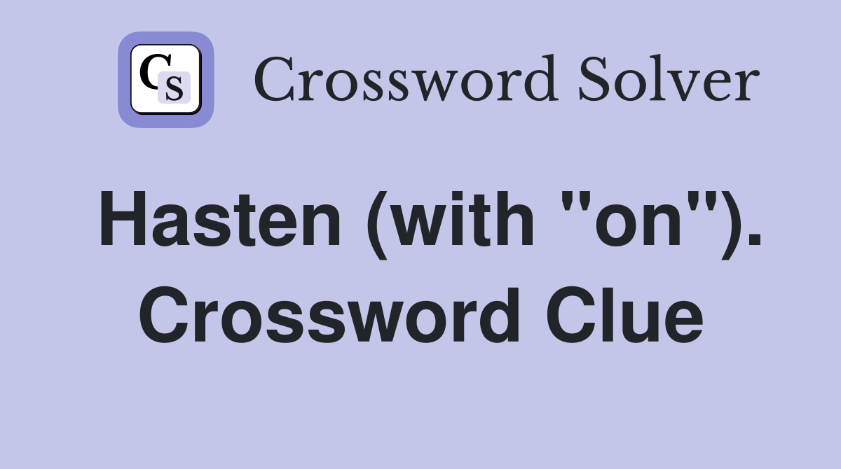 Hasten (with "on"). Crossword Clue