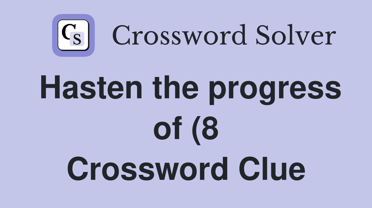 Hasten the progress of (8) Crossword Clue Answers Crossword Solver Hasten the progress of (8) Crossword Clue Answers Crossword Solver