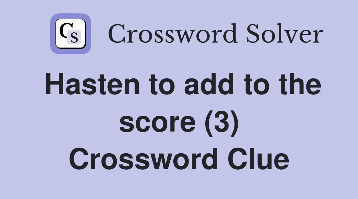 Hasten to add to the score (3) Crossword Clue
