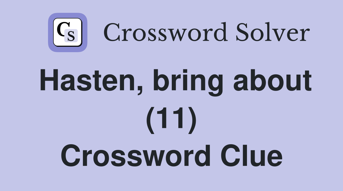 Hasten, bring about (11) Crossword Clue