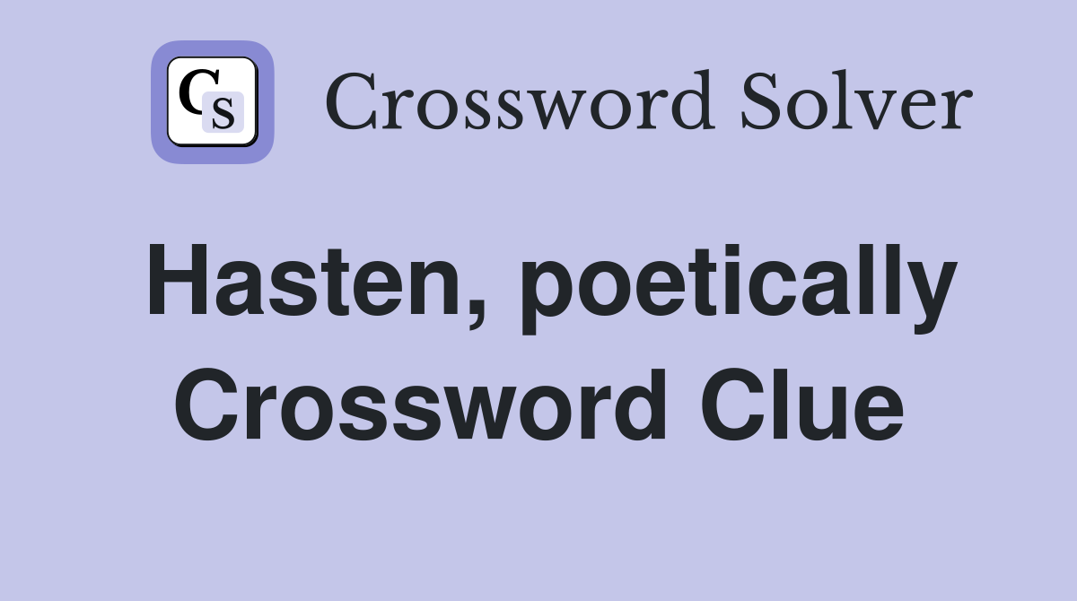 Hasten, poetically Crossword Clue