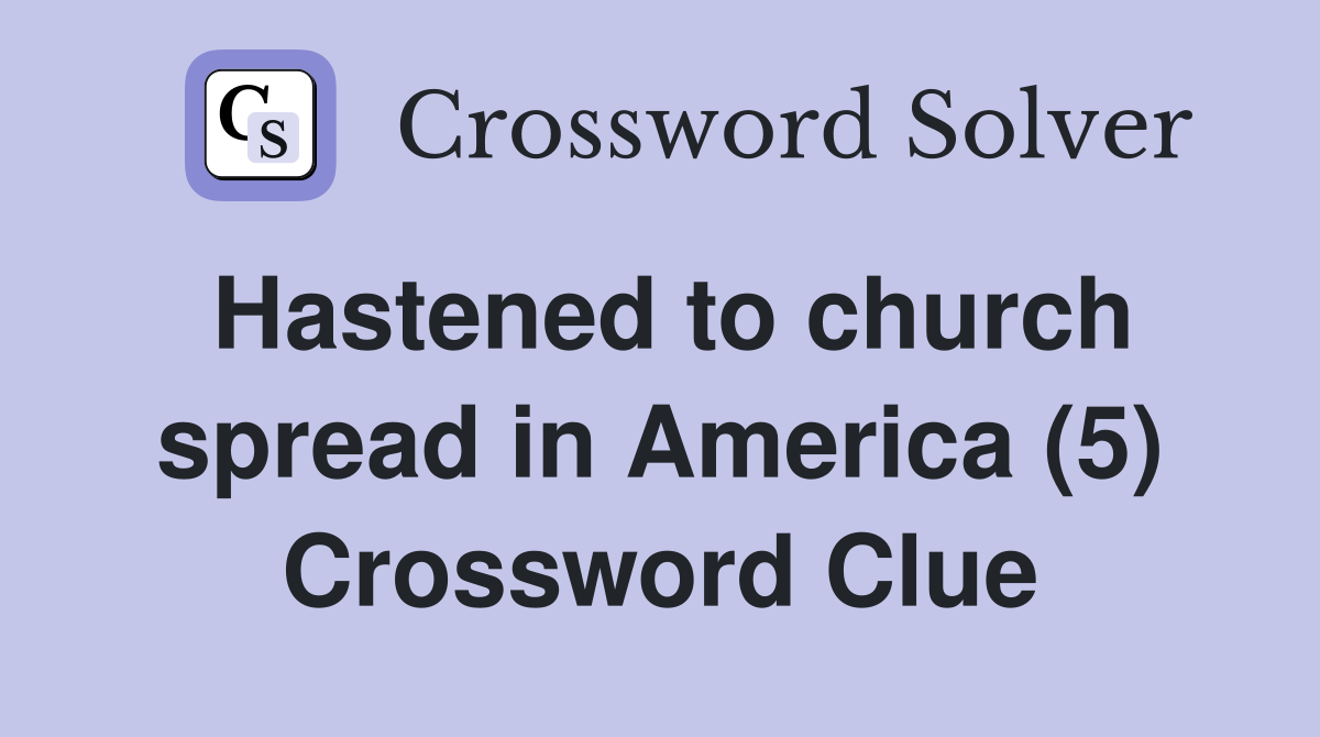 Hastened to church spread in America (5) Crossword Clue