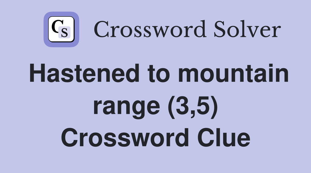 Hastened to mountain range (3,5) Crossword Clue