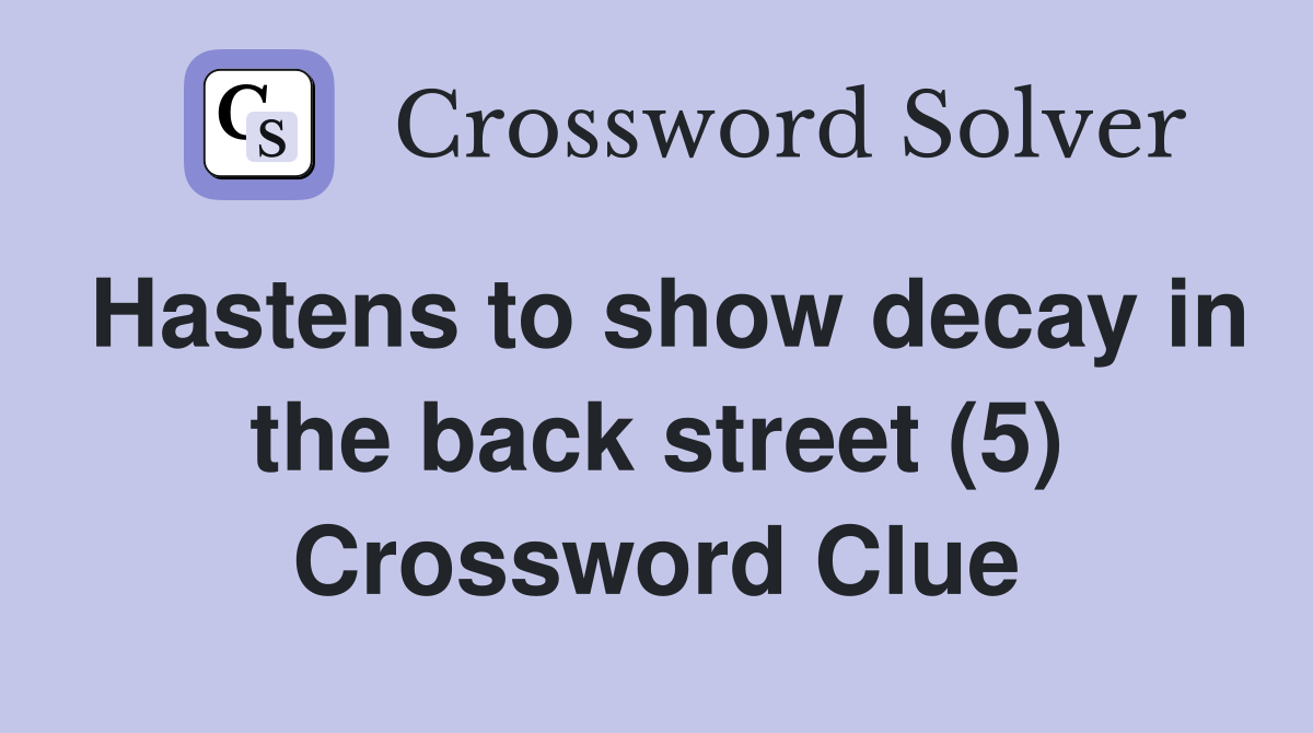 Hastens to show decay in the back street (5) Crossword Clue