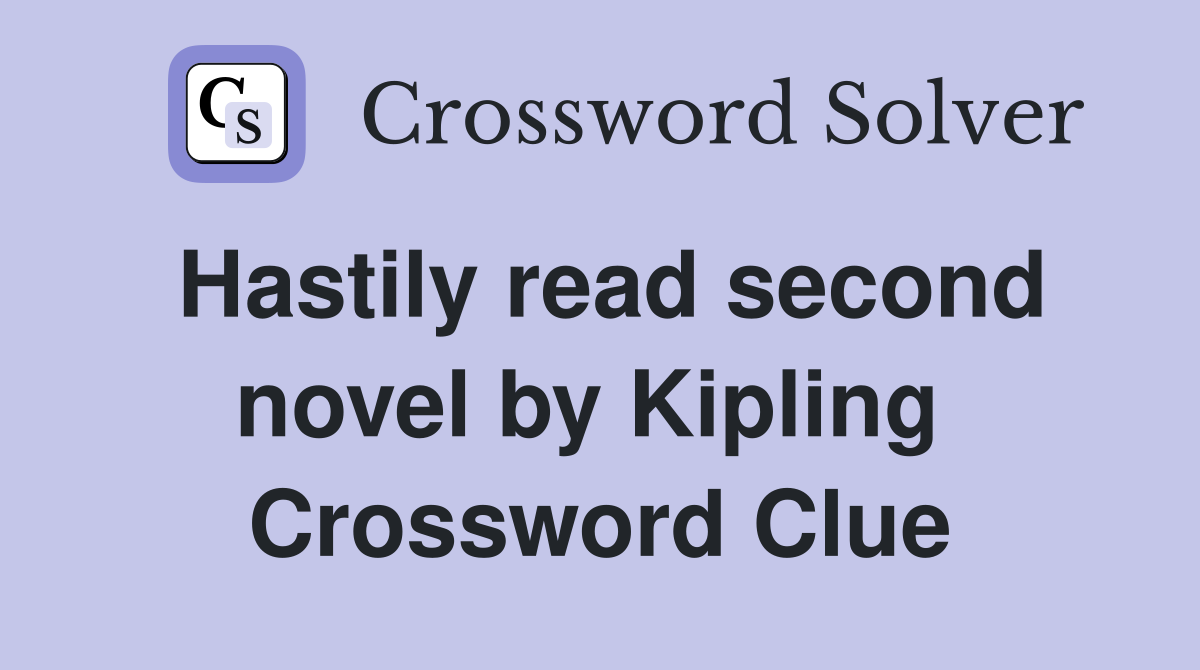 Hastily read second novel by Kipling  Crossword Clue