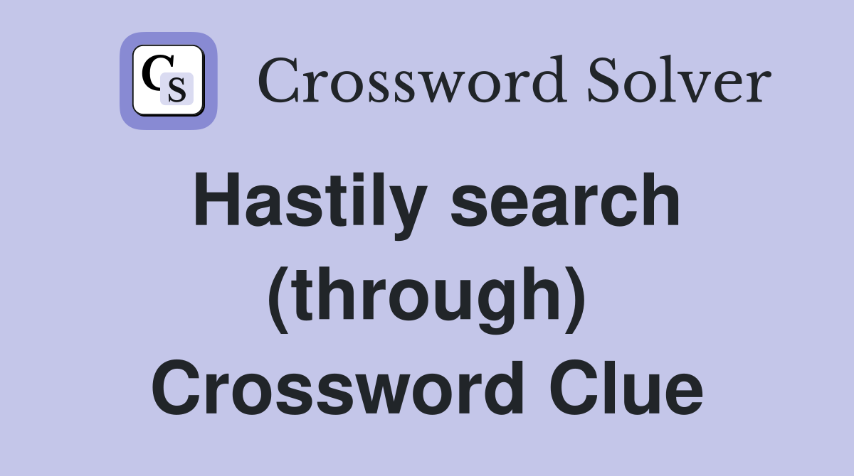 Hastily search (through) Crossword Clue