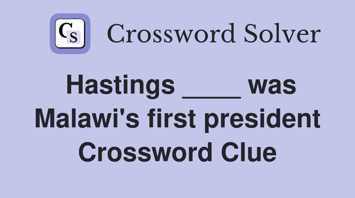 Hastings ____ was Malawi's first president Crossword Clue