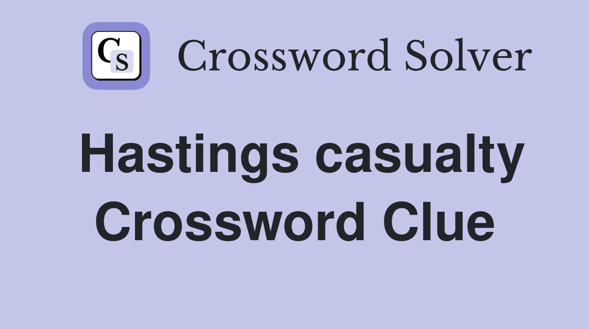 Hastings casualty Crossword Clue