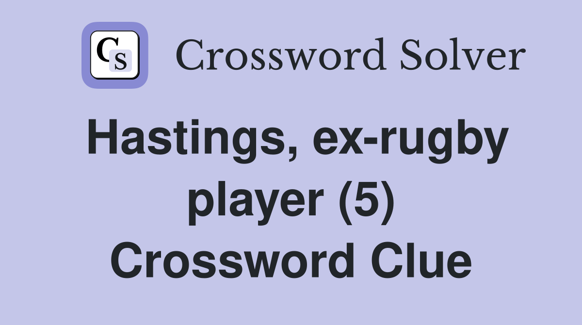 Hastings, ex-rugby player (5) Crossword Clue
