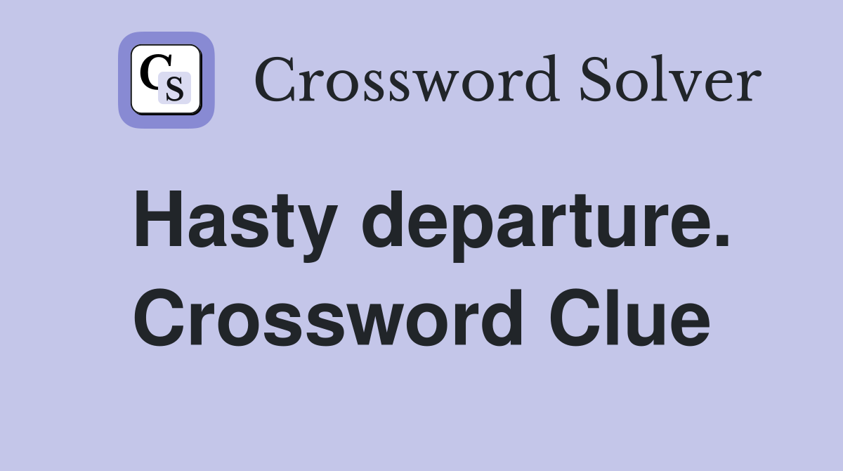 Hasty departure. Crossword Clue