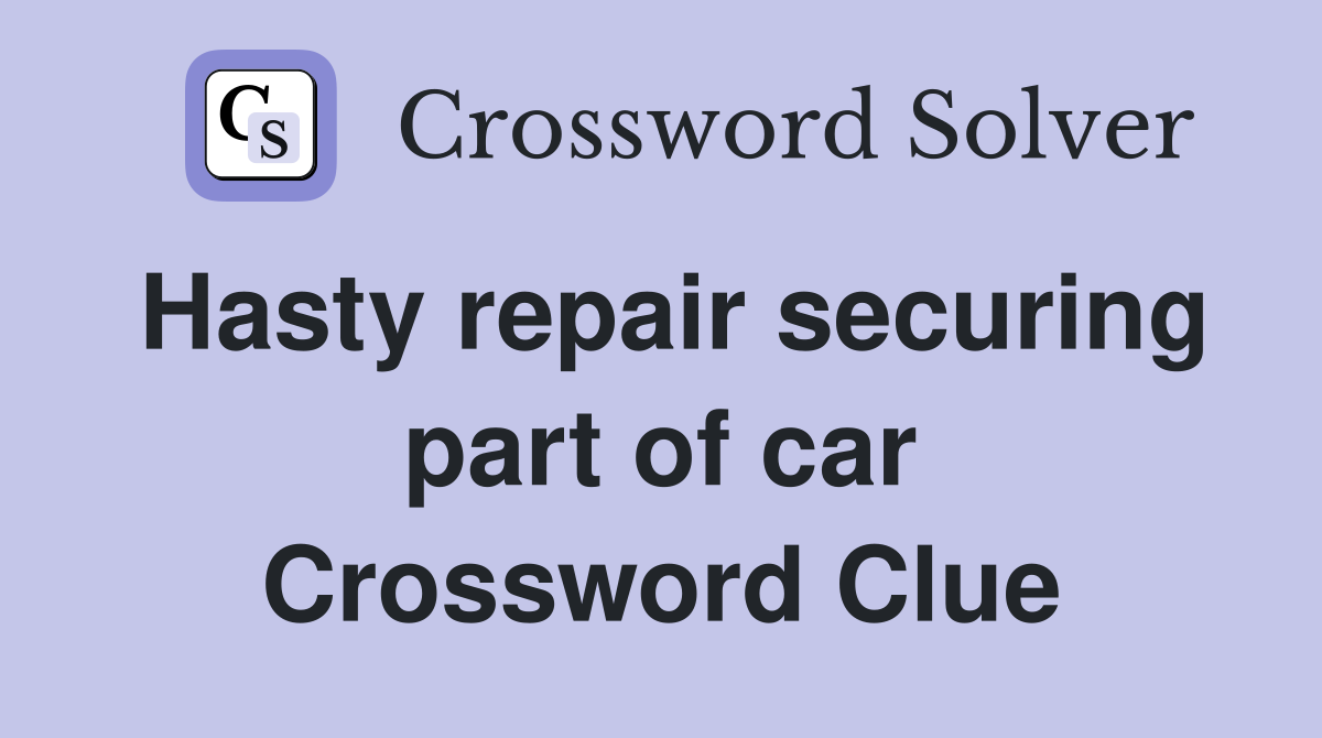 Hasty repair securing part of car Crossword Clue