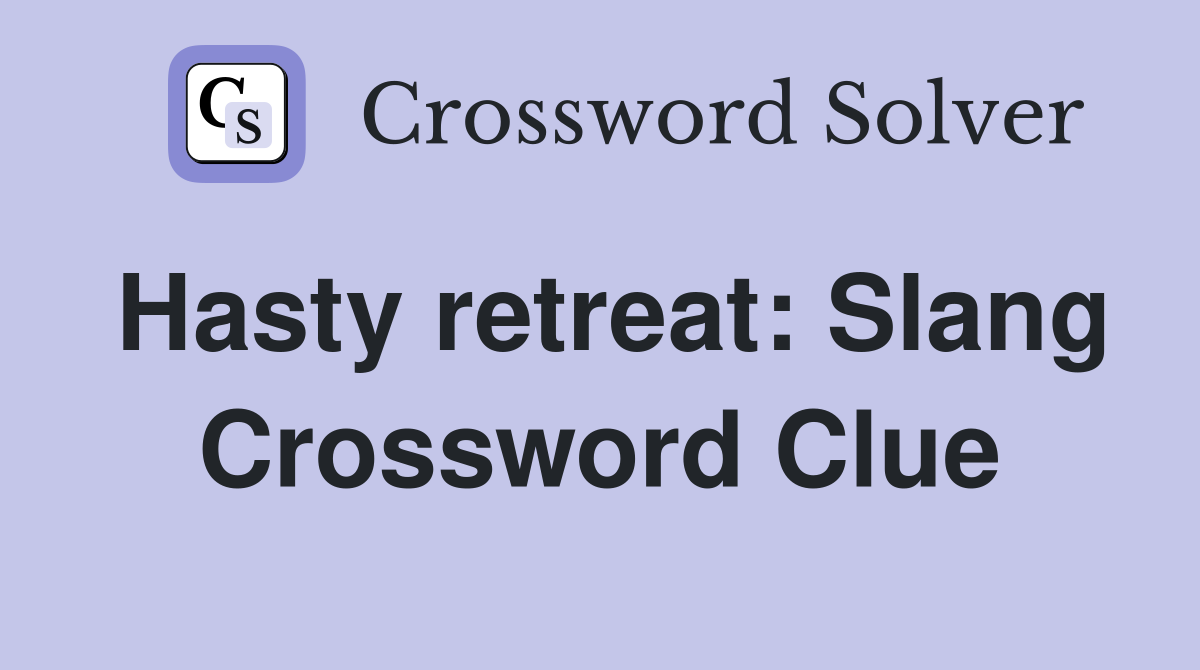 Hasty retreat: Slang Crossword Clue