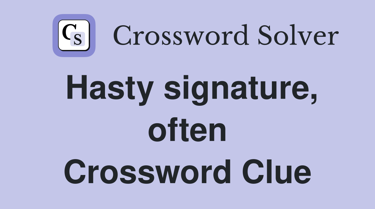 Hasty signature, often Crossword Clue