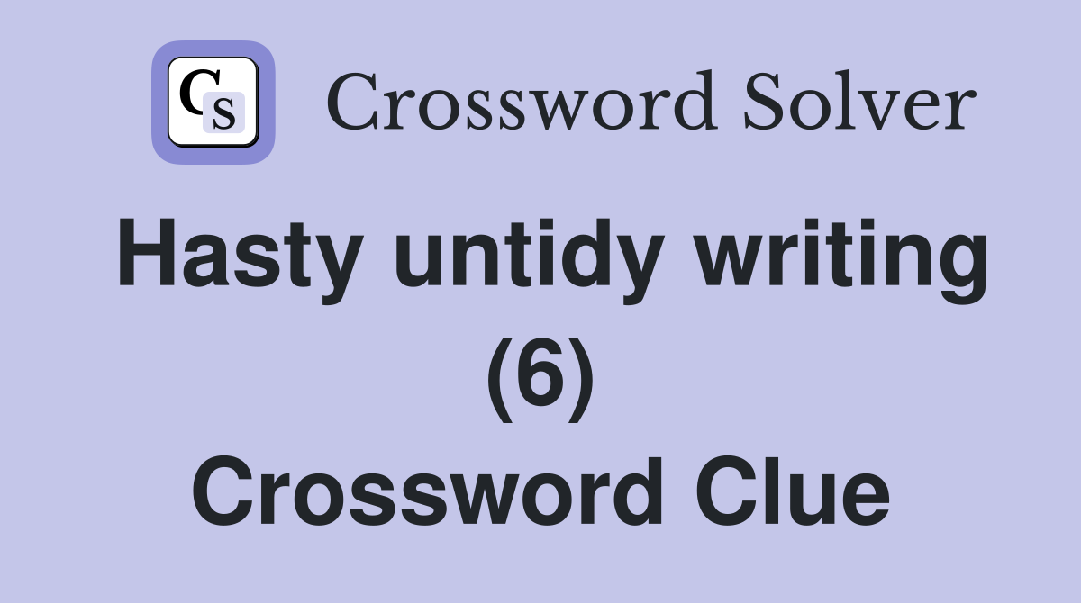 Hasty untidy writing (6) Crossword Clue