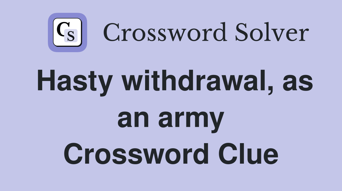 Hasty withdrawal, as an army Crossword Clue