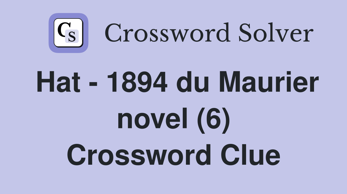 Hat - 1894 du Maurier novel (6) Crossword Clue